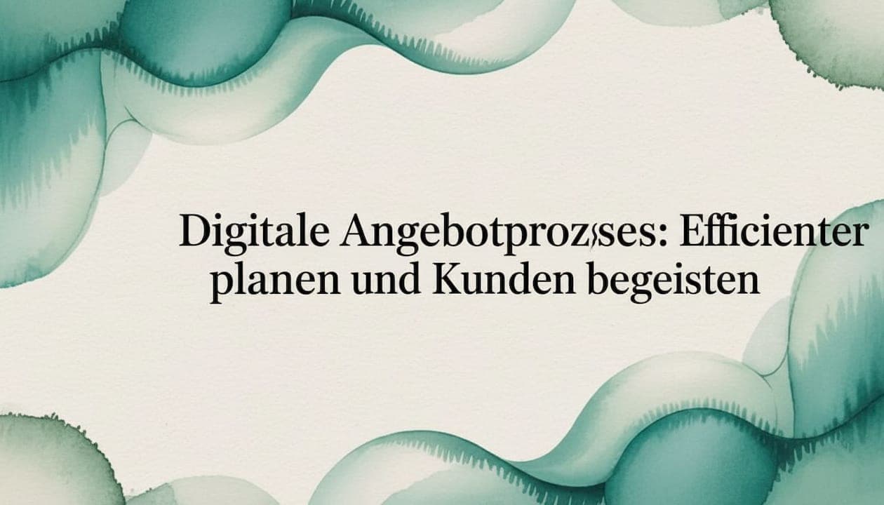 Digitale Angebotsprozesse: Effizienter planen und Kunden begeistern