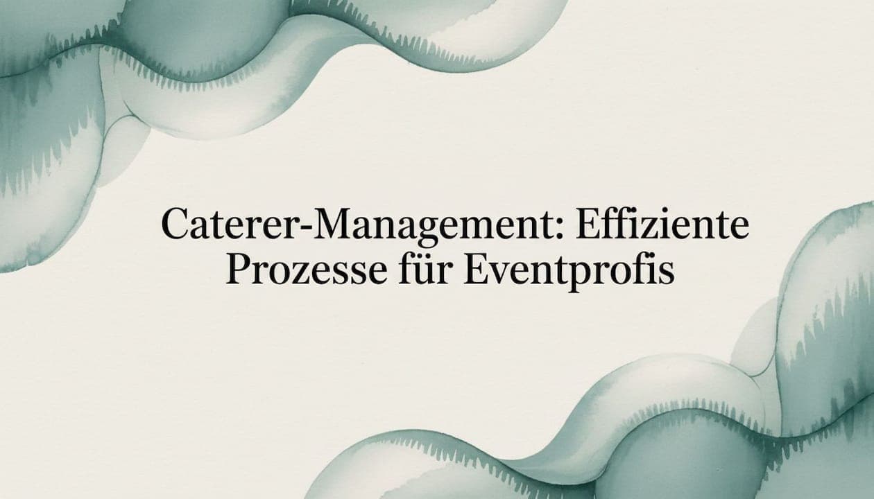 Caterer-Management: Effiziente Prozesse für Eventprofis