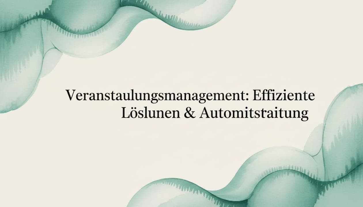 Veranstaltungsmanagement: Effiziente Lösungen & Automatisierung