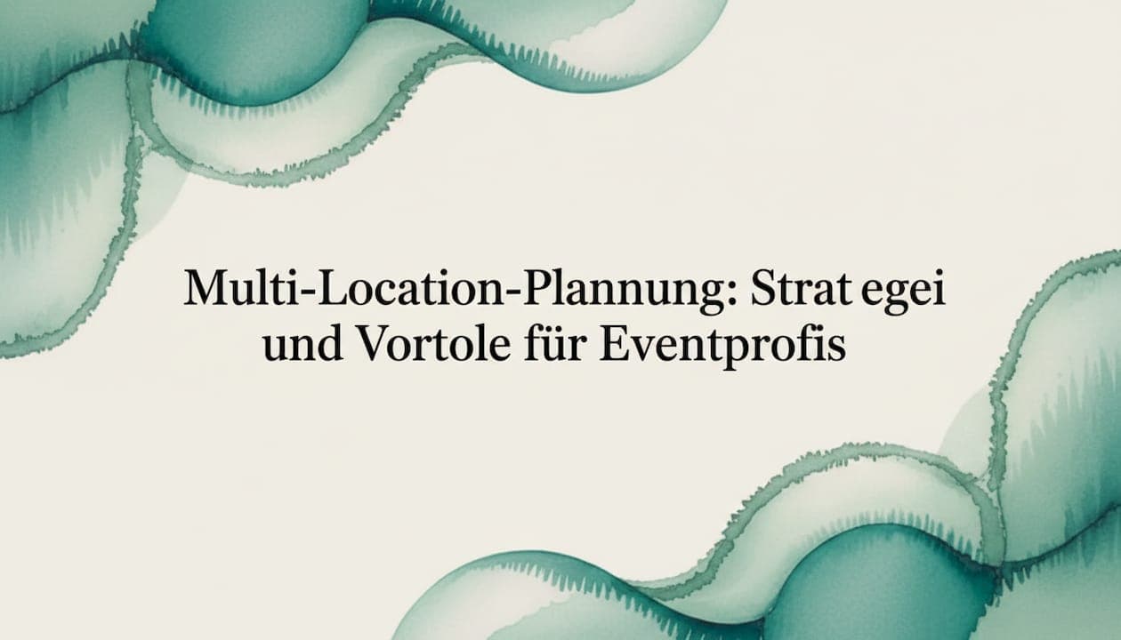 Multi-Location-Planung: Strategien und Vorteile für Eventprofis