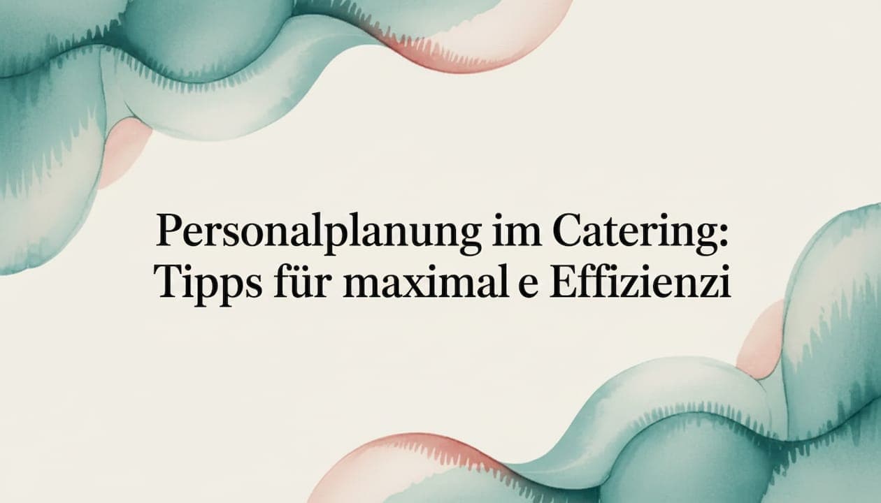 Personalplanung im Catering: Tipps für maximale Effizienz