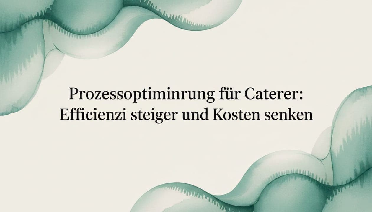 Prozessoptimierung für Caterer: Effizienz steigern und Kosten senken