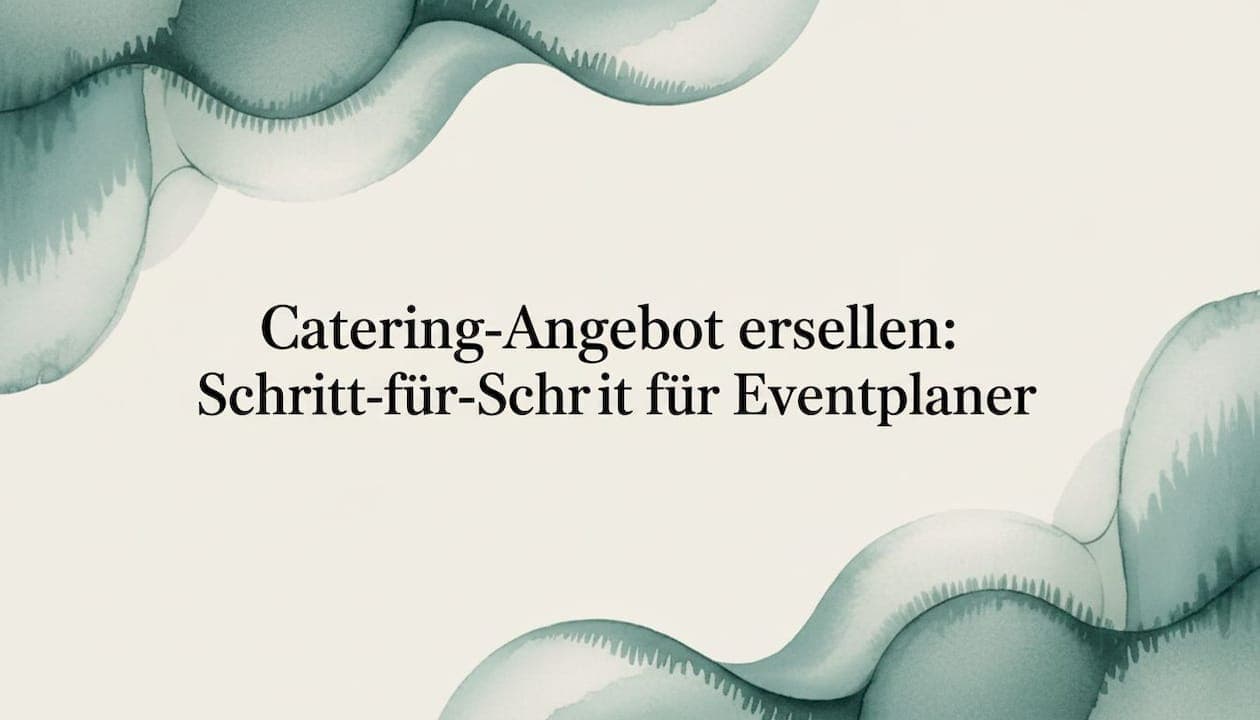 Catering-Angebot erstellen: Schritt-für-Schritt für Eventplaner