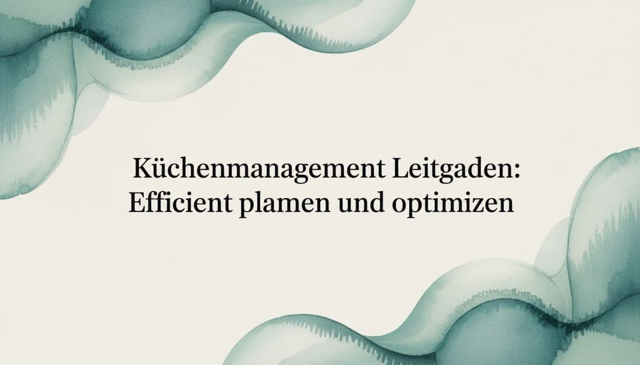 Küchenmanagement Leitfaden: Effizient planen und optimieren