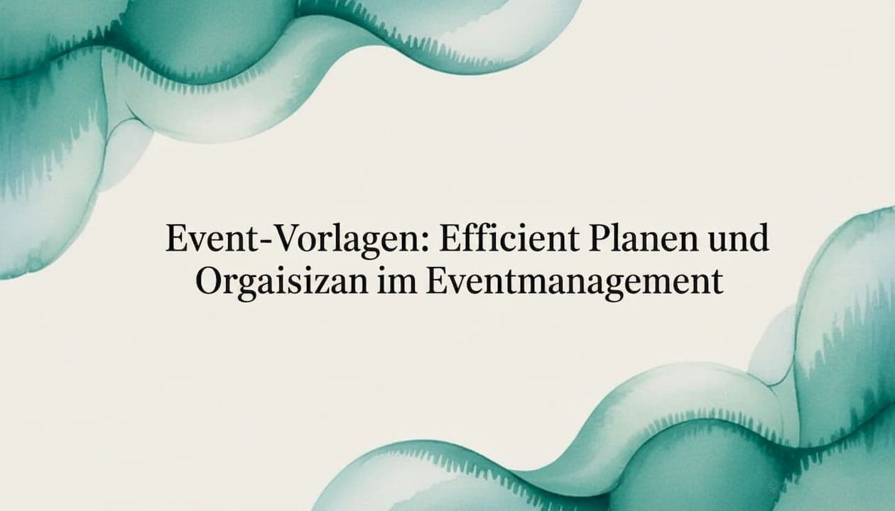 Event-Vorlagen: Effizient Planen und Organisieren im Eventmanagement