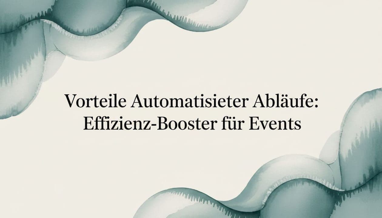 Vorteile Automatisierter Abläufe: Effizienz-Booster für Events