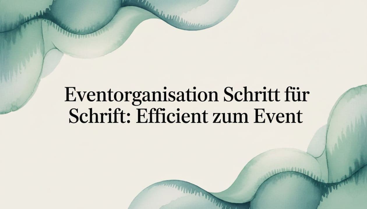 Eventorganisation: Schritt-für-Schritt-Guide 2026 ohne Stress