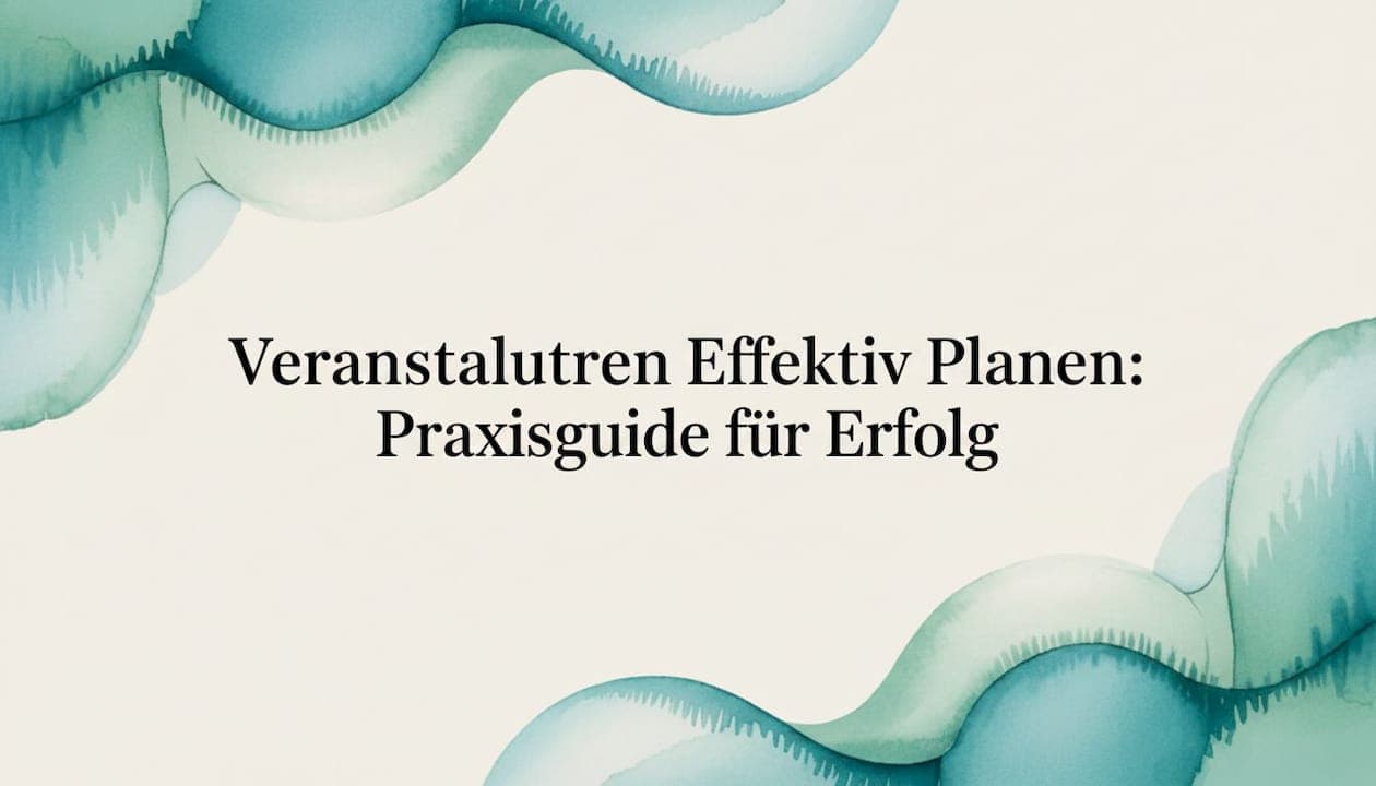 Veranstaltungen Effektiv Planen: Praxisguide für Erfolg