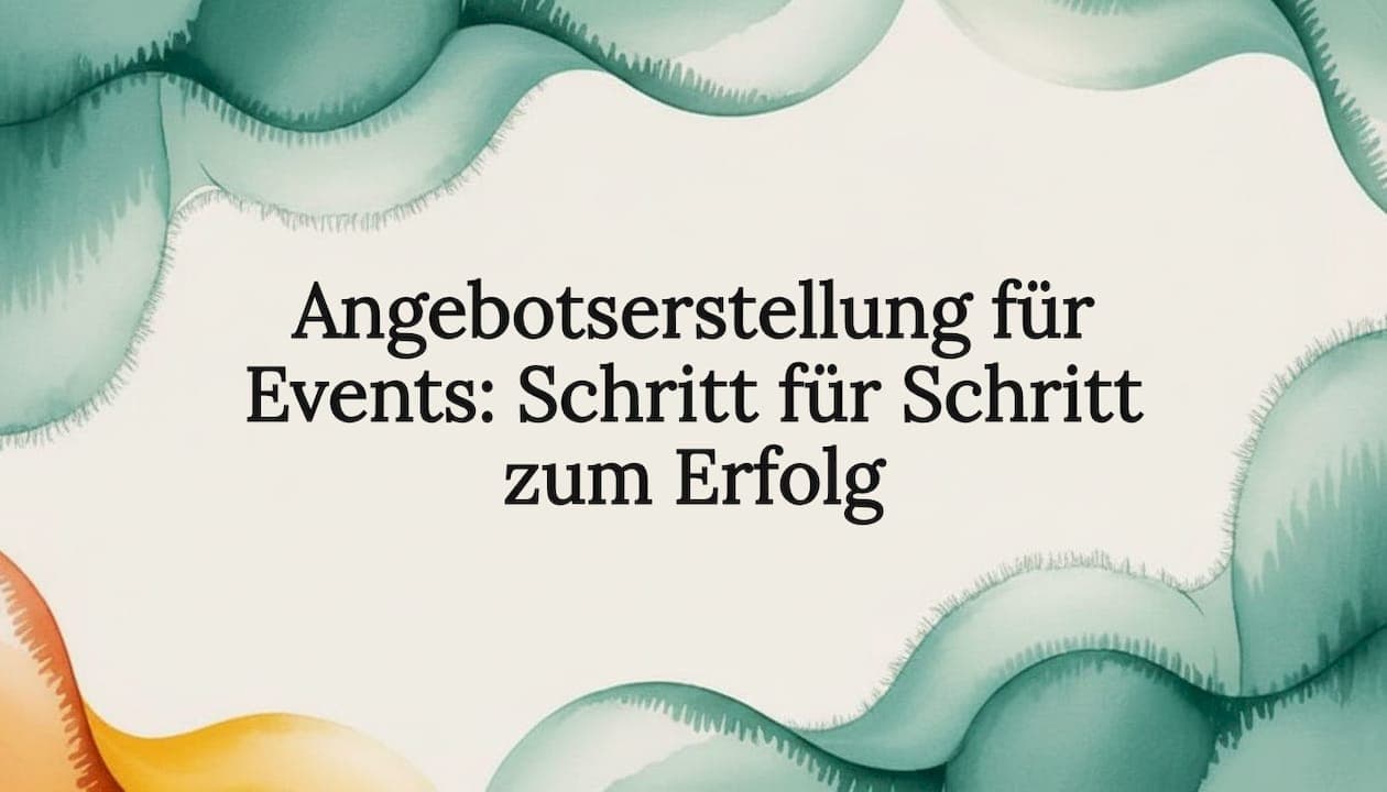 Angebotserstellung für Events: Schritt für Schritt zum Erfolg