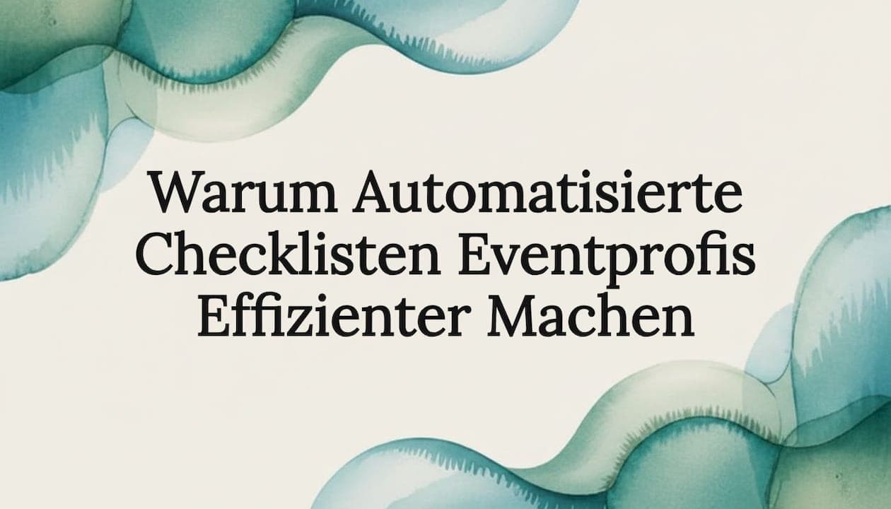 Warum Automatisierte Checklisten Eventprofis Effizienter Machen