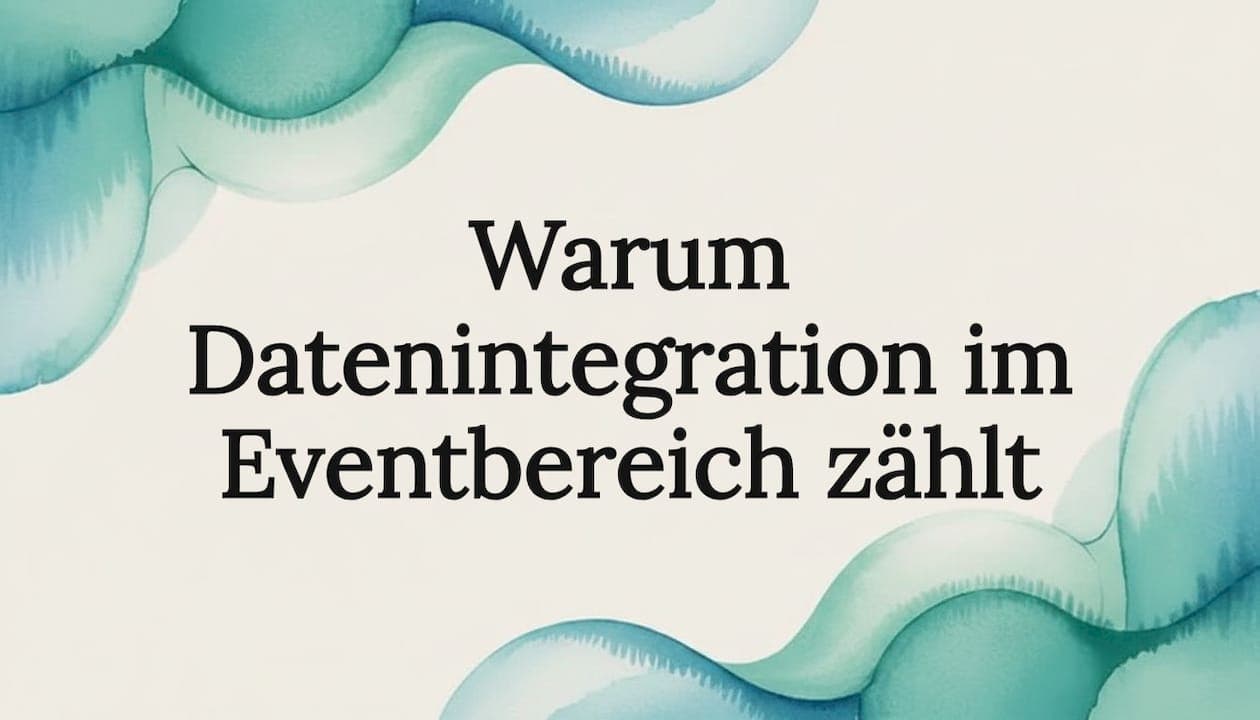 Warum Datenintegration im Eventbereich zählt