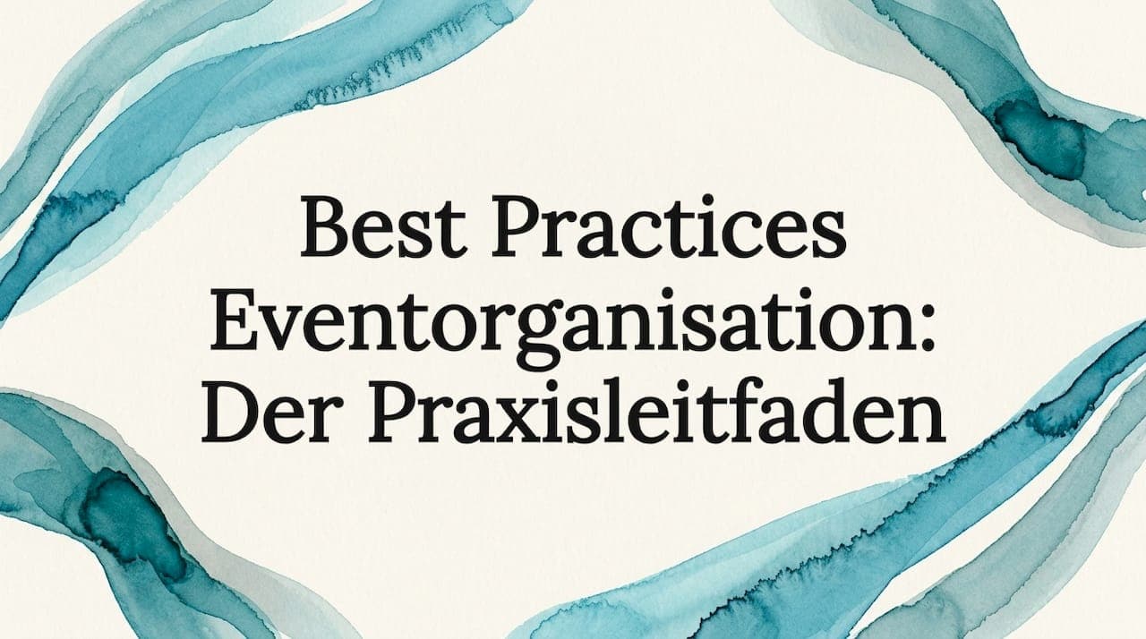 Best Practices Eventorganisation: Der Praxisleitfaden