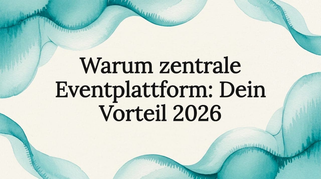 Warum zentrale Eventplattform: Dein Vorteil 2026
