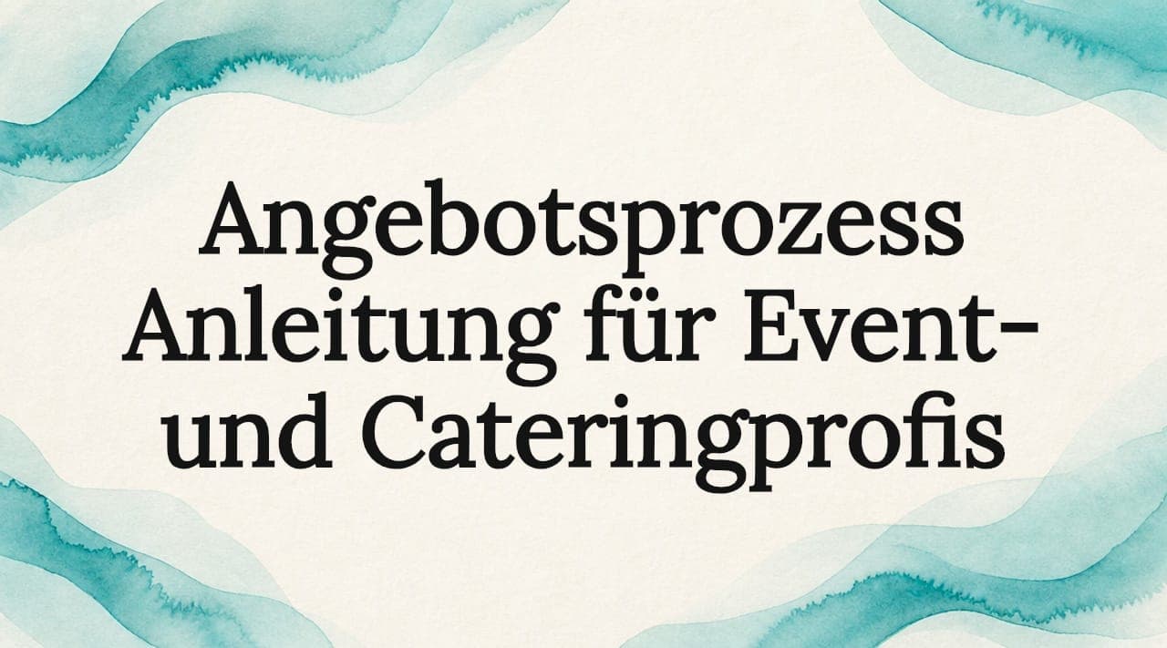 Angebotsprozess Anleitung für Event- und Cateringprofis