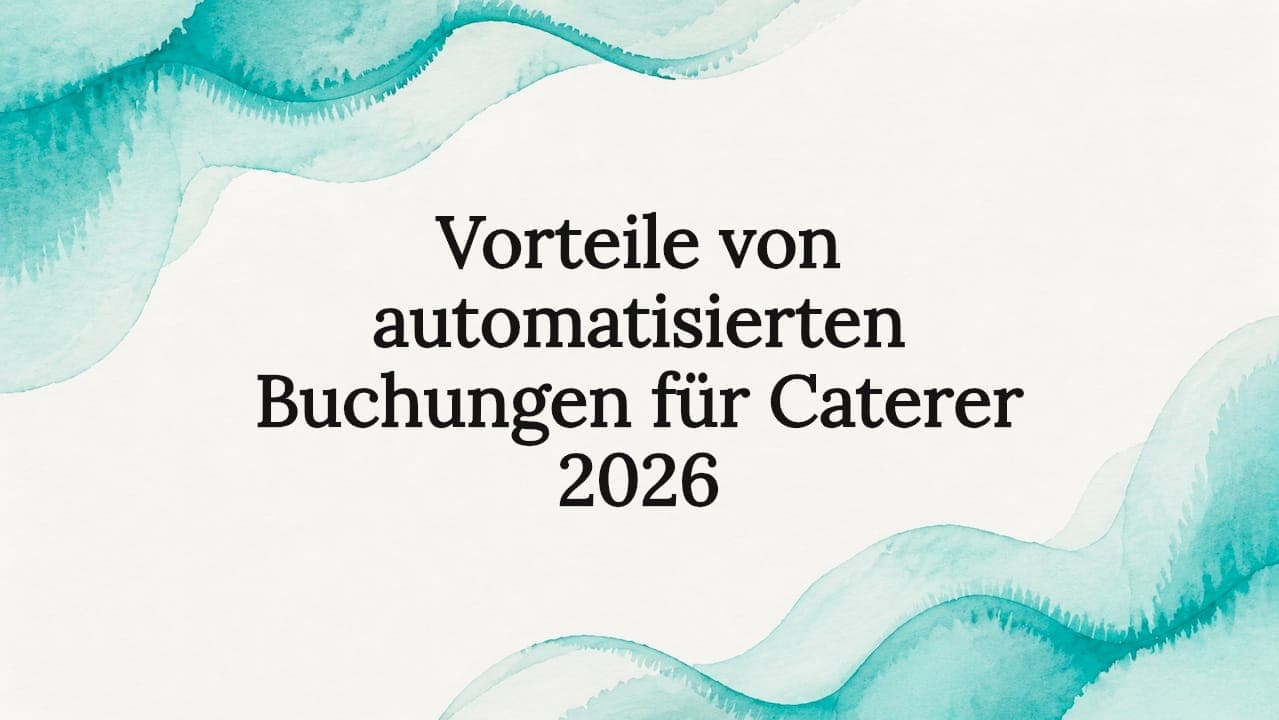 Vorteile von automatisierten Buchungen für Caterer 2026