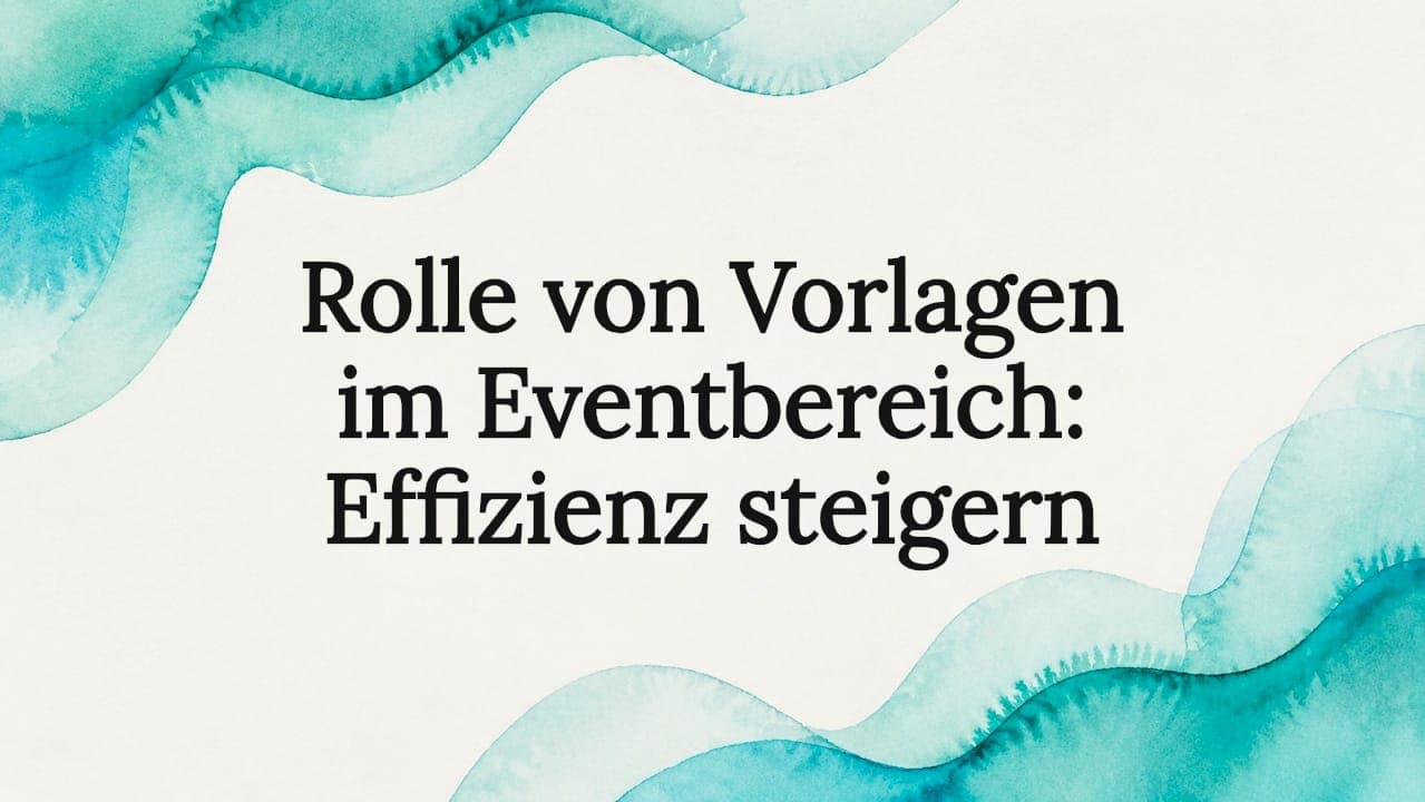 Rolle von Vorlagen im Eventbereich: Effizienz steigern