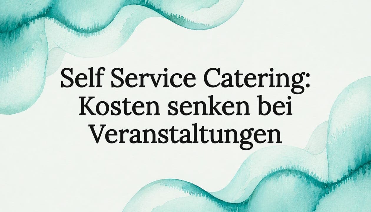 Self Service Catering: Kosten senken bei Veranstaltungen