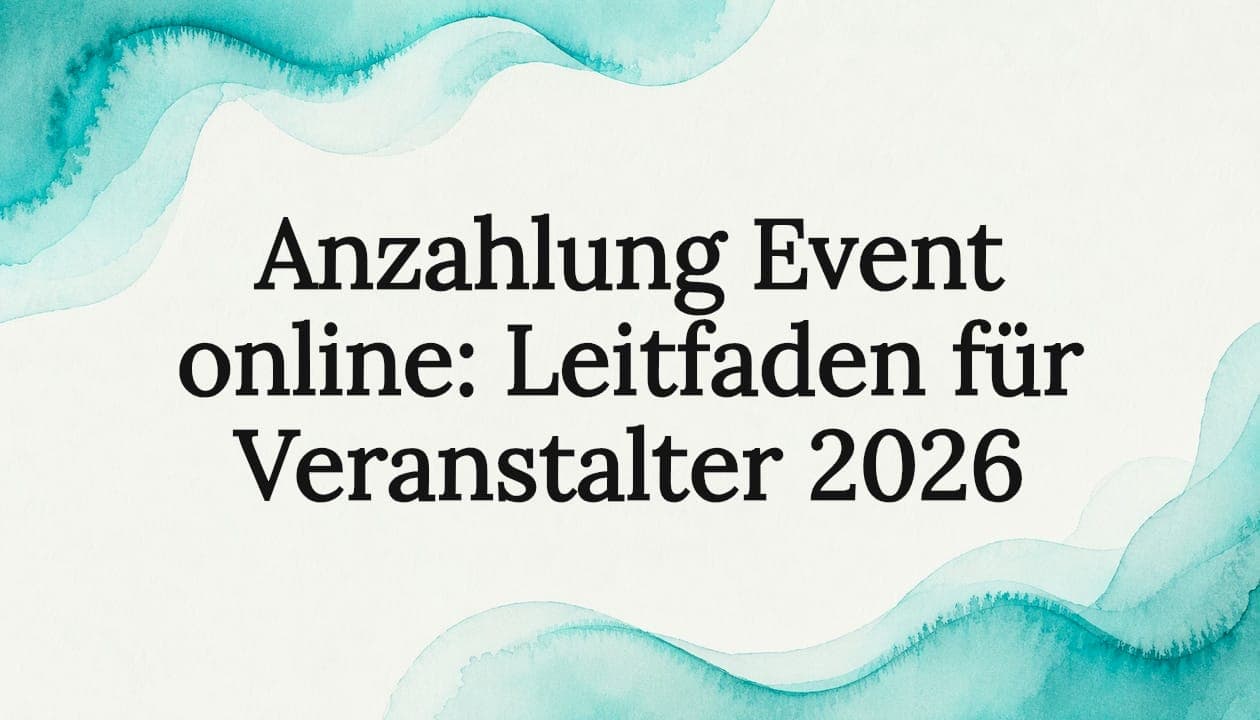 Anzahlung Event online: Leitfaden für Veranstalter 2026